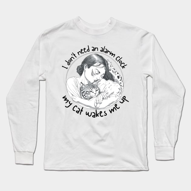 I Dont' Need an Alarm Clock_My Cat Wakes Me Up_a Long Sleeve T-Shirt by thematics